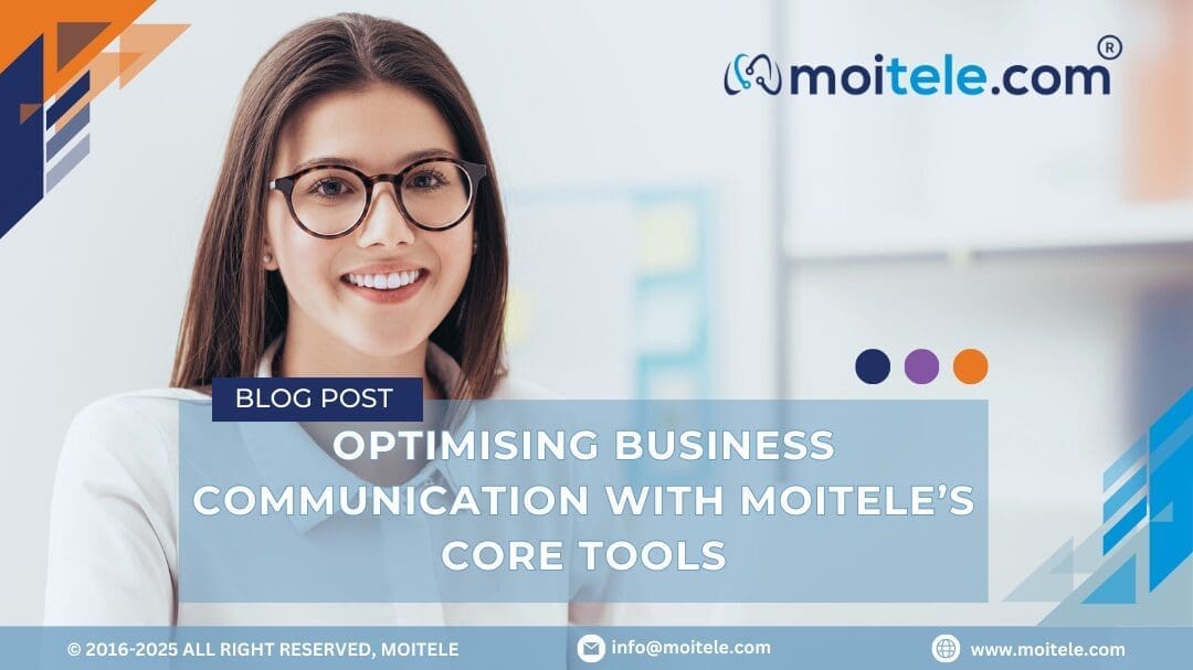 Optimising Business Communication with Moitele’s Core Tools