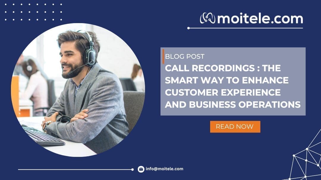 Call Recordings: The Smart Way to Enhance Customer Experience and Business Operations