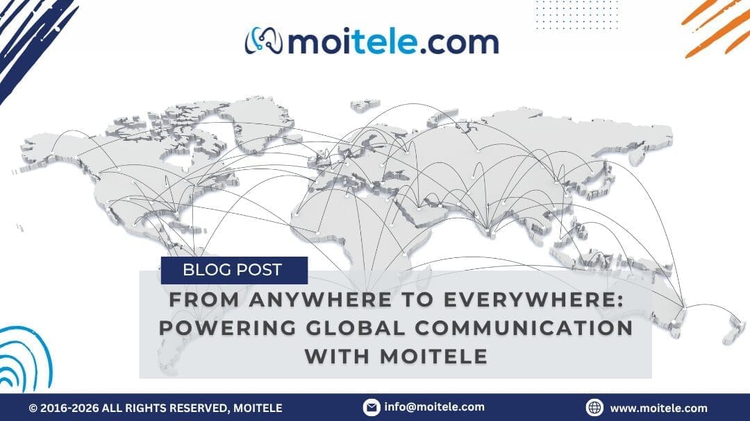 From Anywhere to Everywhere: Powering Global Communication with Moitele